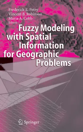 Petry / Robinson / Cobb |  Fuzzy Modeling with Spatial Information for Geographic Problems | eBook | Sack Fachmedien