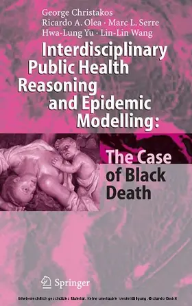 Christakos / Olea / Serre |  Interdisciplinary Public Health Reasoning and Epidemic Modelling: The Case of Black Death | eBook | Sack Fachmedien