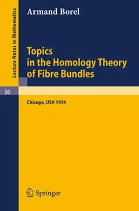 Borel |  Topics in the Homology Theory of Fibre Bundles | eBook | Sack Fachmedien