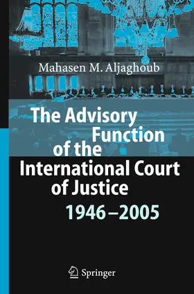 Aljaghoub |  The Advisory Function of the International Court of Justice 1946 - 2005 | eBook | Sack Fachmedien