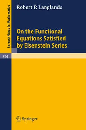 Langlands |  On the Functional Equations Satisfied by Eisenstein Series | eBook | Sack Fachmedien