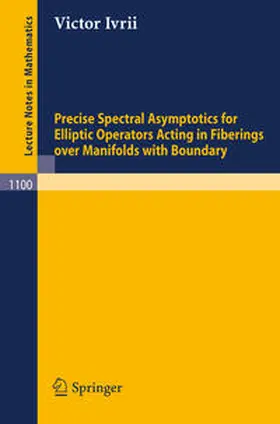 Ivrii | Precise Spectral Asymptotics for Elliptic Operators Acting in Fiberings over Manifolds with Boundary | E-Book | sack.de