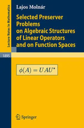 Molnár | Selected Preserver Problems on Algebraic Structures of Linear Operators and on Function Spaces | E-Book | sack.de