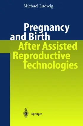 Ludwig |  Pregnancy and Birth After Assisted Reproductive Technologies | Buch |  Sack Fachmedien