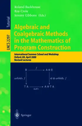 Backhouse / Crole / Gibbons |  Algebraic and Coalgebraic Methods in the Mathematics of Program Construction | eBook | Sack Fachmedien