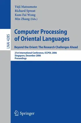 Matsumoto / Zhang / Sproat |  Computer Processing of Oriental Languages. Beyond the Orient: The Research Challenges Ahead | Buch |  Sack Fachmedien