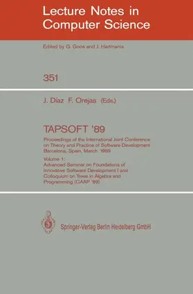 Orejas / Diaz |  TAPSOFT '89: Proceedings of the International Joint Conference on Theory and Practice of Software Development, Barcelona, Spain, March 13-17, 1989 | Buch |  Sack Fachmedien
