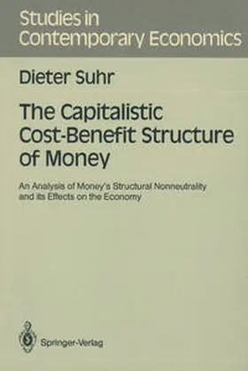 Suhr |  The Capitalistic Cost-Benefit Structure of Money | Buch |  Sack Fachmedien