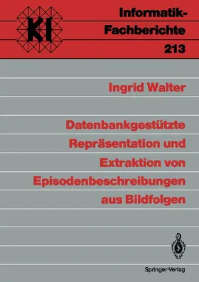 Walter |  Datenbankgestützte Repräsentation und Extraktion von Episodenbeschreibungen aus Bildfolgen | Buch |  Sack Fachmedien