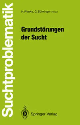 Bühringer / Wanke |  Grundstörungen der Sucht | Buch |  Sack Fachmedien