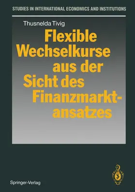Tivig |  Flexible Wechselkurse aus der Sicht des Finanzmarktansatzes | Buch |  Sack Fachmedien