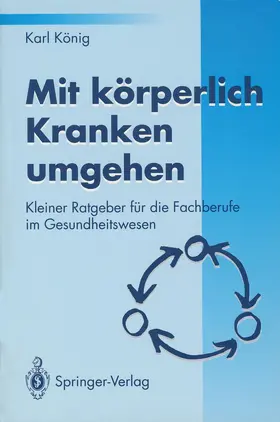 König |  Mit körperlich Kranken umgehen | Buch |  Sack Fachmedien