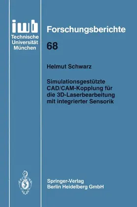 Schwarz |  Simulationsgestützte CAD/CAM-Kopplung für die 3D-Laserbearbeitung mit integrierter Sensorik | Buch |  Sack Fachmedien