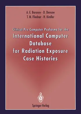 Baranov / Densow / Fliedner | Clinical Pre Computer Proforma for the International Computer Database for Radiation Exposure Case Histories | Buch | 978-3-540-57596-2 | www2.sack.de