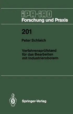 Schlaich |  Verfahrensprüfstand für das Bearbeiten mit Industrierobotern | Buch |  Sack Fachmedien