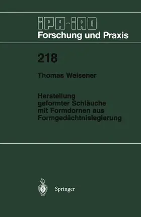 Weisener |  Herstellung geformter Schläuche mit Formdornen aus Formgedächtnislegierung | Buch |  Sack Fachmedien
