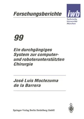 Moctezuma de la Barrera |  Ein durchgängiges System zur computer- und roboterunterstützten Chirurgie | Buch |  Sack Fachmedien