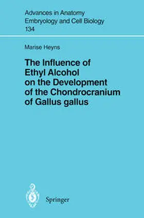 Heyns | The Influence of Ethyl Alcohol on the Development of the Chondrocranium of Gallus gallus | Buch | 978-3-540-61709-9 | sack.de
