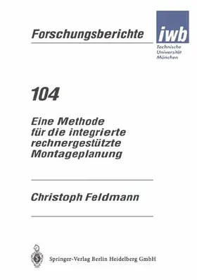 Feldmann |  Eine Methode für die integrierte rechnergestützte Montageplanung | Buch |  Sack Fachmedien
