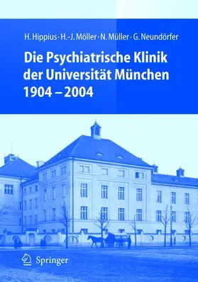 Hippius / Möller / Neundörfer |  Die Psychiatrische Klinik der Universität München 1904 - 2004 | Buch |  Sack Fachmedien