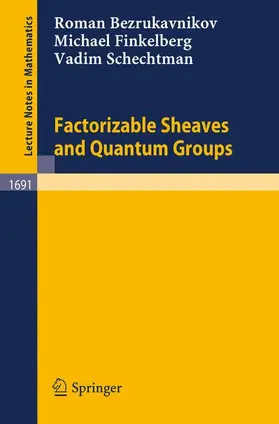 Bezrukavnikov / Schechtman / Finkelberg |  Factorizable Sheaves and Quantum Groups | Buch |  Sack Fachmedien