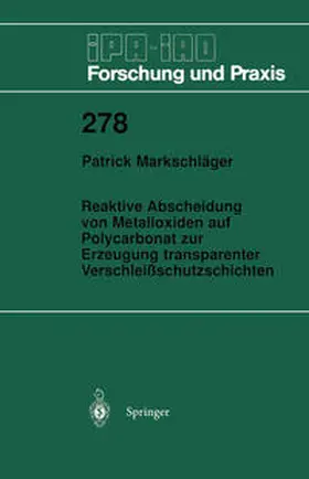 Markschläger |  Reaktive Abscheidung von Metalloxiden auf Polycarbonat zur Erzeugung transparenter Verschleißschutzschichten | Buch |  Sack Fachmedien