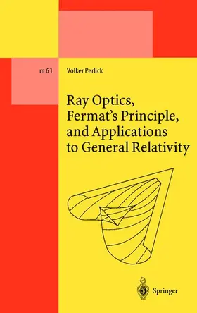 Perlick |  Ray Optics, Fermat's Principle, and Applications to General Relativity | Buch |  Sack Fachmedien