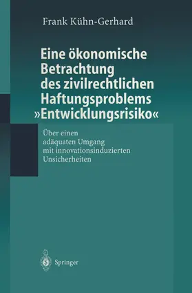 Kühn-Gerhard |  Eine ökonomische Betrachtung des zivilrechtlichen Haftungs-problems "Entwicklungsrisiko" | Buch |  Sack Fachmedien