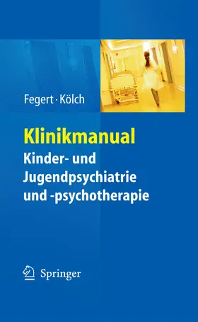 Fegert / Kölch |  Klinikmanual Kinder- und Jugendpsychiatrie und -psychotherapie | eBook | Sack Fachmedien