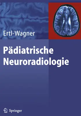 Ertl-Wagner |  Pädiatrische Neuroradiologie | eBook | Sack Fachmedien