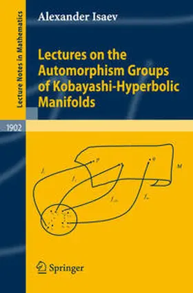 Isaev |  Lectures on the Automorphism Groups of Kobayashi-Hyperbolic Manifolds | eBook | Sack Fachmedien