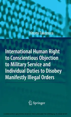 Takemura |  International Human Right to Conscientious Objection to Military Service and Individual Duties to Disobey Manifestly Illegal Orders | eBook | Sack Fachmedien