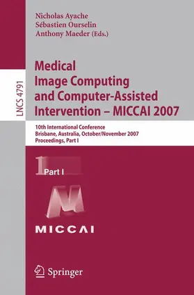 Ayache / Maeder / Ourselin |  Medical Image Computing and Computer-Assisted Intervention - MICCAI 2007 | Buch |  Sack Fachmedien
