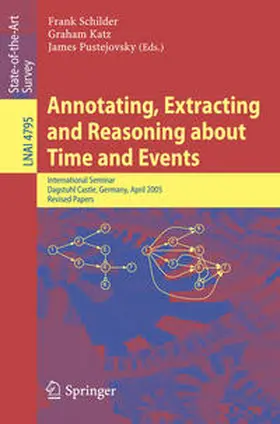 Schilder / Katz / Pustejovsky |  Annotating, Extracting and Reasoning about Time and Events | eBook | Sack Fachmedien