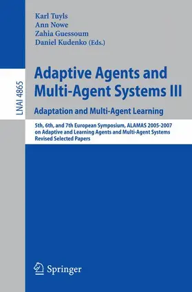 Tuyls / Nowe / Guessoum |  Adaptive Agents and Multi-Agent Systems III. Adaptation and Multi-Agent Learning | Buch |  Sack Fachmedien