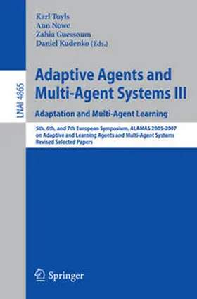 Tuyls / Nowe / Guessoum |  Adaptive Agents and Multi-Agent Systems III. Adaptation and Multi-Agent Learning | eBook | Sack Fachmedien