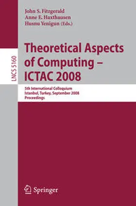 Fitzgerald / Haxthausen / Yenigun | Theoretical Aspects of Computing - ICTAC 2008 | E-Book | sack.de