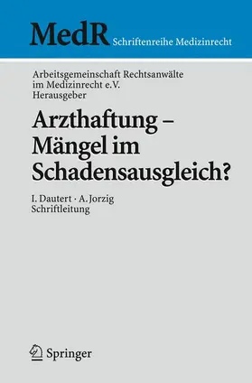 Arbeitsgemeinschaft / Arbeitsgemeinschaft Rechtsanwälte im Medizinrecht e.V. |  Arzthaftung - Mängel im Schadensausgleich? | Buch |  Sack Fachmedien