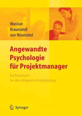 Wastian / Braumandl / Rosenstiel |  Angewandte Psychologie für Projektmanager. Ein Praxisbuch für das erfolgreiche Projektmanagement | eBook | Sack Fachmedien