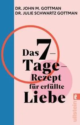 Gottman / Schwartz Gottman | Das 7-Tage-Rezept für erfüllte Liebe | Buch | 978-3-548-06867-1 | sack.de