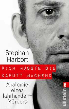 Harbort | »Ich musste sie kaputt machen« | Buch | 978-3-548-37479-6 | sack.de