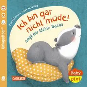 von Kitzing |  Baby Pixi (unkaputtbar) 121: Ich bin gar nicht müde! sagt der kleine Dachs | Buch |  Sack Fachmedien