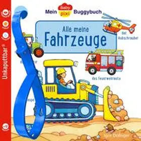 Dolinger |  Baby Pixi (unkaputtbar) 134: Mein Baby-Pixi-Buggybuch: Alle meine Fahrzeuge | Buch |  Sack Fachmedien