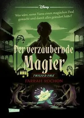 Disney / Rochon |  Disney. Twisted Tales: Der verzaubernde Magier (Tiana aus 'Küss den Frosch') | Buch |  Sack Fachmedien