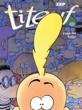 Zep |  Titeuf 17: Folgt der Tolle! | Buch |  Sack Fachmedien