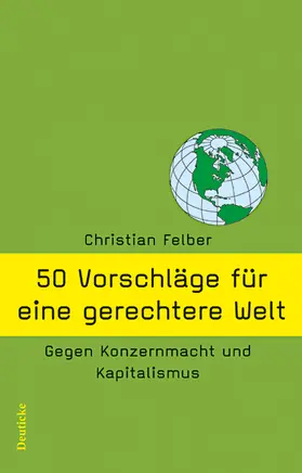 Felber |  50 Vorschläge für eine gerechtere Welt | Buch |  Sack Fachmedien
