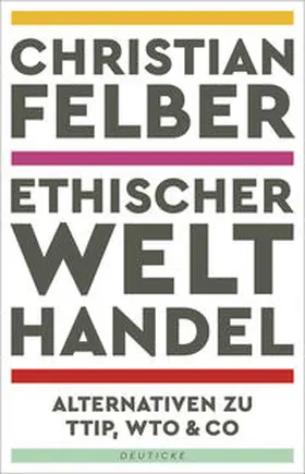 Felber |  Ethischer Welthandel | Buch |  Sack Fachmedien