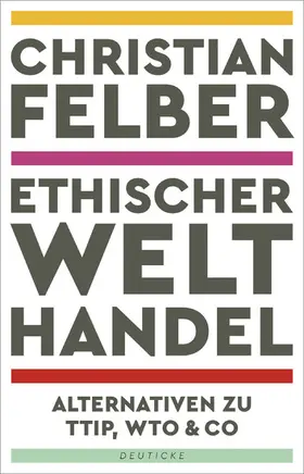 Felber |  Ethischer Welthandel | eBook | Sack Fachmedien