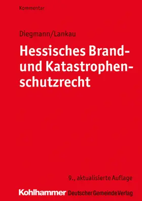 Diegmann / Lankau |  Hessisches Brand- und Katastrophenschutzrecht | Buch |  Sack Fachmedien