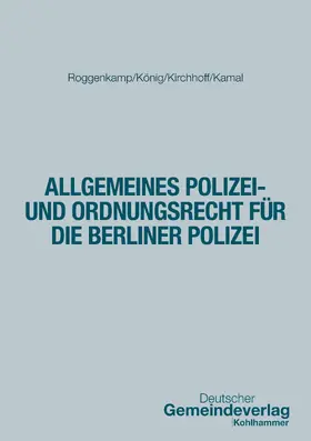 Roggenkamp / König / Kirchhoff |  Allgemeines Polizei- und Ordnungsrecht für die Berliner Polizei | Buch |  Sack Fachmedien